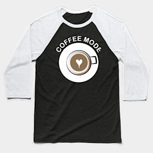 Coffee mode Baseball T-Shirt